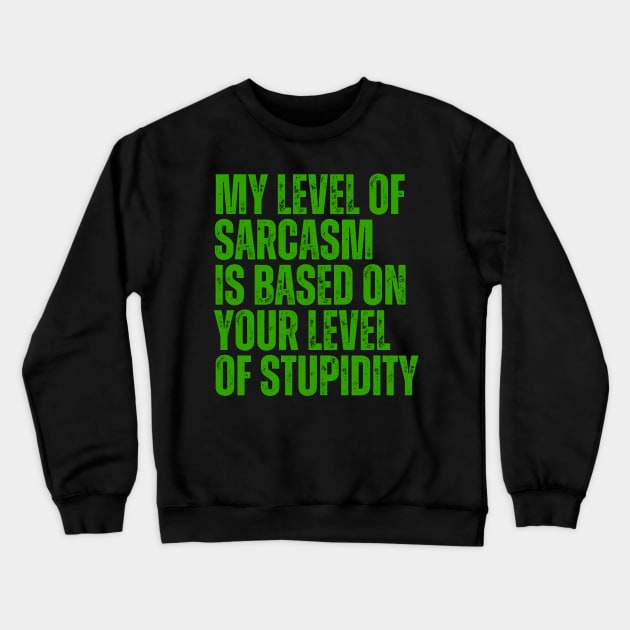 My Level Of Sarcasm Is Based On Your Level Of Stupidity Crewneck Sweatshirt by BandaraxStore